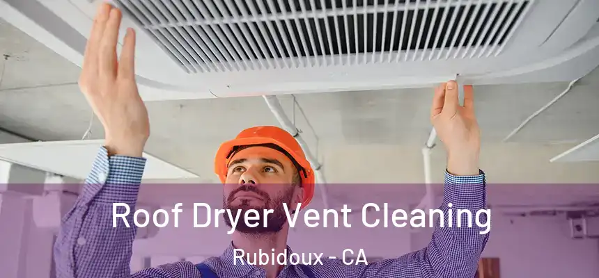  Roof Dryer Vent Cleaning Rubidoux - CA